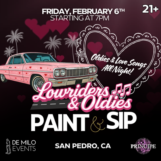 02/06/26 - Lowriders & Oldies Paint & Sip @ Principe Nightclub (San Pedro)(21+)