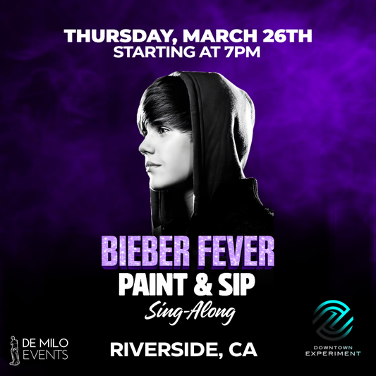 03/26/26 - BIEBER FEVER PAINT & SIP SING-ALONG @ DOWNTOWN EXPERIMENT(RIVERSIDE)(21+)