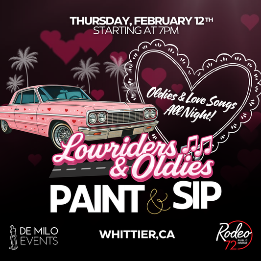 02/12/26 - Lowriders & Oldies Paint & Sip @ Rodeo 72 Public Market (Whittier) (All Ages Welcome)